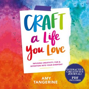Craft a Life You Love by Amy Tangerine