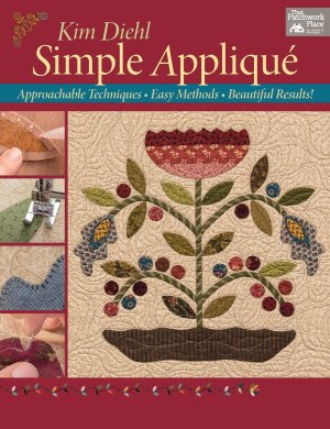 Simple Applique: Approachable Techniques, Easy Methods, Beautiful Results! Diehl, Kim