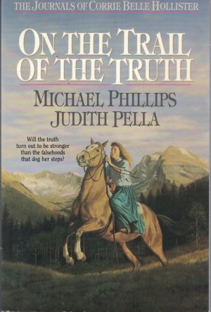 On the Trail of the Truth (The Journals of Corrie Belle Hollister #3) Phillips, Michael R.