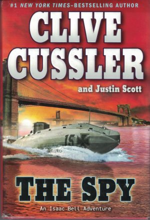 The Spy (An Isaac Bell Adventure) Cussler, Clive and Scott, Justin