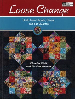 Loose Change: Quilts from Nickels, Dimes, and Fat Quarters Plett, Claudia and Weaver, Le Ann