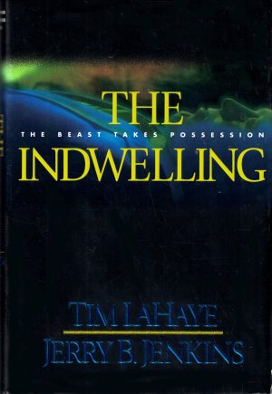 The Indwelling: The Beast Takes Possession (Left Behind #7) Jenkins, Jerry B. and LaHaye, Tim