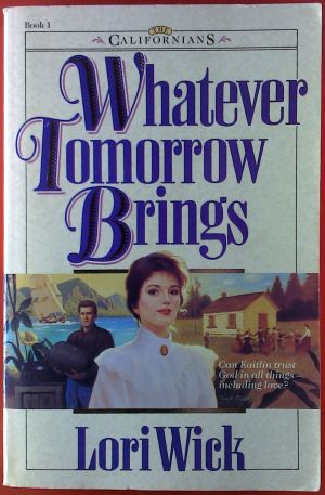 Whatever Tomorrow Brings (The Californians, Bk. 1) [Paperback] Lori Wick