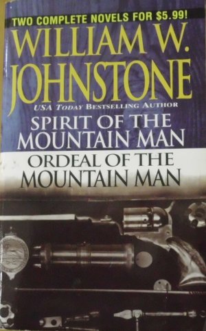 Spirit of the Mountain Man & Ordeal of the Mountain Man (The Last Mountain Man) Johnstone, William W.