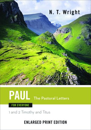 Paul for Everyone: The Pastoral Letters: 1 and 2 Timothy, and Titus (The New Testament for Everyone) Wright, N. T.