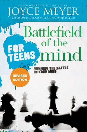 Battlefield of the Mind for Teens: Winning the Battle in Your Mind [Paperback] Meyer, Joyce