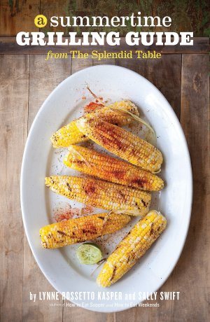 A Summertime Grilling Guide from The Splendid Table [Paperback] Lynne Rossetto Kasper and Sally Swift