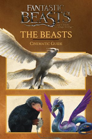 The Beasts: Cinematic Guide (Fantastic Beasts and Where to Find Them) Baker, Felicity