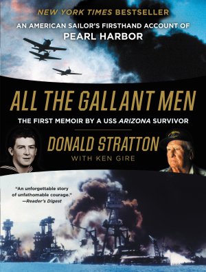 All the Gallant Men: An American Sailor's Firsthand Account of Pearl Harbor [Paperback] Stratton, Donald and Gire, Ken