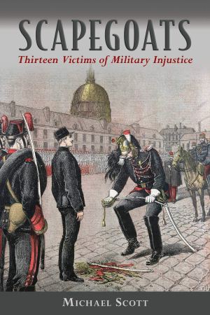 Scapegoats: Thirteen Victims of Military Injustice [Hardcover] Scott, Michael and Linklater, Magnus