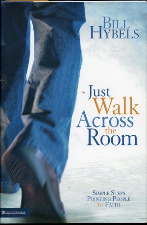 Just Walk Across the Room: Simple Steps Pointing People to Faith Hybels, Bill