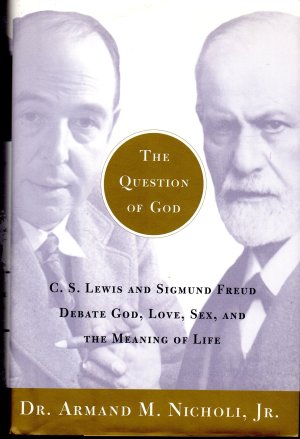The Question of God: C.S. Lewis and Sigmund Freud Debate God, Love, Sex, and the Meaning of Life Nicholi, Armand