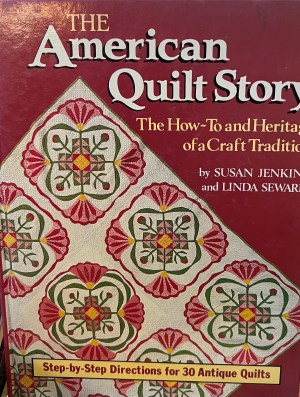 The American Quilt Story: The How-To and Heritage of a Craft Tradition : Step by Step Directions for 30 Antiques Quilts Jenkins, Susan and Seward, Linda