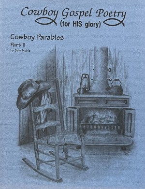 Cowboy Gospel Poetry (for HIS glory)-PRESENTS- Cowboy Parables Part II [Paperback] Sam Noble and Tom Buchan