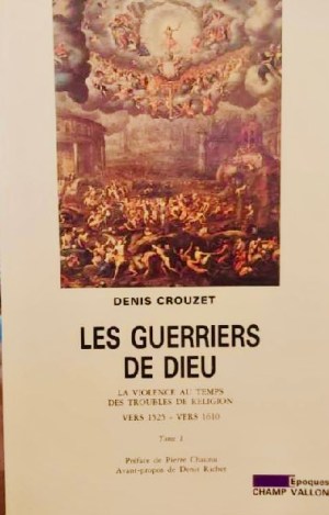 Les Guerriers De Dieu by Denis Crouzet - Volumes 1 & 2