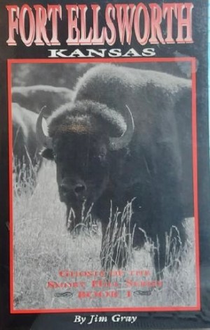 Fort Ellsworth, Kansas (Ghosts of the Smoky Hill series) Gray, Jim