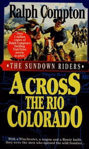 Across the Rio Colorado (The Sundown Riders, No 2) Compton, Ralph