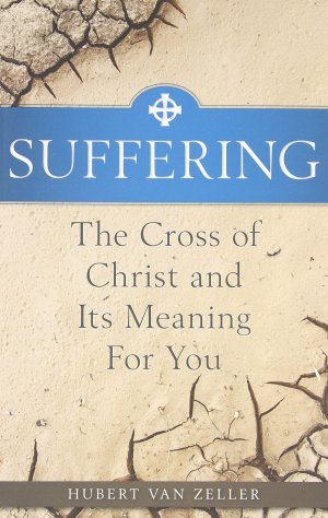 Suffering: The Catholic Answer: The Cross of Christ and Its Meaning for You Van Zeller, Hubert and Van Zeller, Dom Hubert