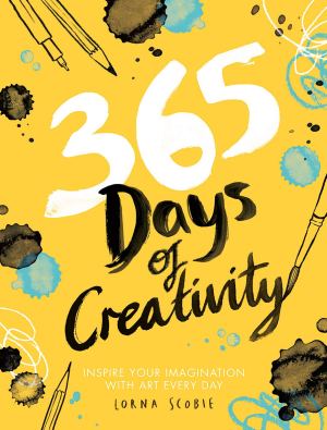 365 Days of Creativity: Inspire Your Imagination with Art Every Day [Flexibound] Scobie, Lorna