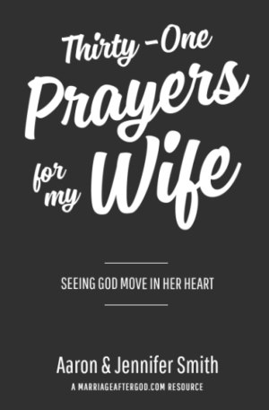 Thirty-One Prayers For My Wife: Seeing God Move In Her Heart (Daily Marriage Prayer Journals & Christian Marriage Prayer Devotional) [Paperback] Smith, Aaron and Smith, Jennifer