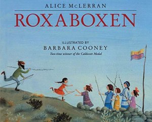 Roxaboxen: A Picture Book About Childhood Imagination and the Transforming Magic of Boxes, Sticks, and Sand for Children (Ages 4-8) [Paperback] McLerran, Alice and Cooney, Barbara