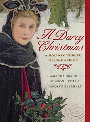 A Darcy Christmas: A Holiday Tribute to Jane Austen Grange, Amanda; Lathan, Sharon and Eberhart, Carolyn