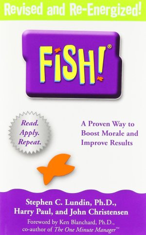 Fish: A Proven Way to Boost Morale and Improve Results [Hardcover] Lundin PhD, Stephen C.; Christensen, John; Paul, Harry and Blanchard, Ken