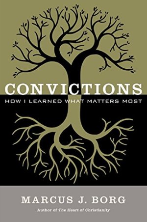Convictions: How I Learned What Matters Most Borg, Marcus J. (Hardcover)