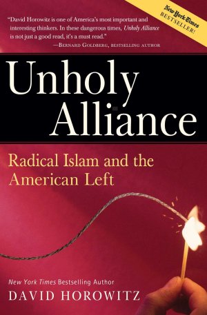 Unholy Alliance: Radical Islam And the American Left Horowitz, David