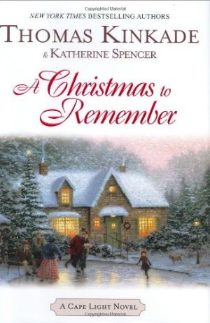 A Christmas to Remember (Cape Light, Book 7) Kinkade, Thomas and Spencer, Katherine (Hardcover)