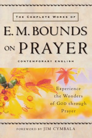 Complete Works of E. M. Bounds on Prayer, The [Paperback] Bounds, E. M.
