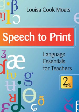 Speech to Print: Language Essentials for Teachers, Second Edition [Paperback] Moats Ed.D., Louisa Cook