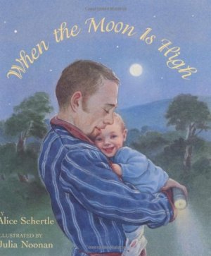 When the Moon Is High Schertle, Alice and Noonan, Julia
