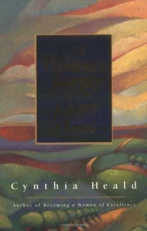 A Woman's Journey to the Heart of God Heald, Cynthia