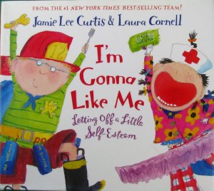 I'm Gonna Like Me: Letting Off a Little Self-Esteem [Hardcover] Curtis, Jamie Lee and Cornell, Laura