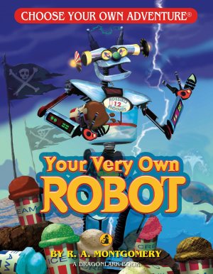 Your Very Own Robot (Choose Your Own Adventure - Dragonlark) [Paperback] Montgomery, R. A. and Newton, Keith