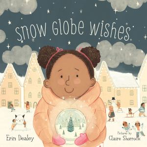Snow Globe Wishes [Hardcover] Dealey, Erin and Shorrock, Claire
