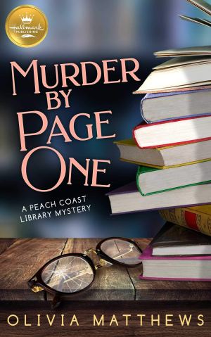 Murder by Page One: A Peach Coast Library Mystery from Hallmark Publishing Matthews, Olivia