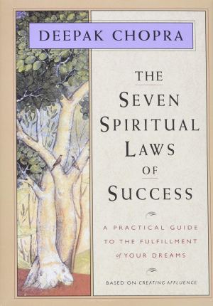 The Seven Spiritual Laws of Success: A Practical Guide to the Fulfillment of Your Dreams (Original and Unabridged) [Hardcover] Chopra M.D., Deepak
