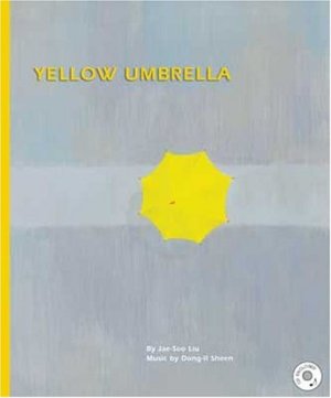 Yellow Umbrella (NEW YORK TIMES BEST ILLUSTRATED BOOKS (AWARDS)) Liu, Jae-Soo and Sheen, Dong Il
