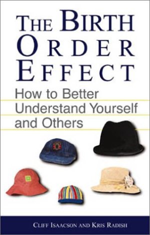 The Birth Order Effect: How to Better Understand Yourself and Others Isaacson, Clifford E. and Radish, Kris