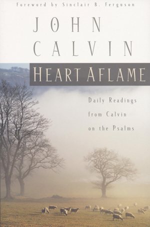 Heart Aflame: Daily Readings from Calvin in the Psalms [Paperback] Calvin, John