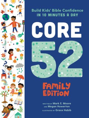 Core 52 Family Edition: Build Kids' Bible Confidence in 10 Minutes a Day: A Daily Devotional [Hardcover] Moore, Mark E.; Howerton, Megan and Habib, Grace