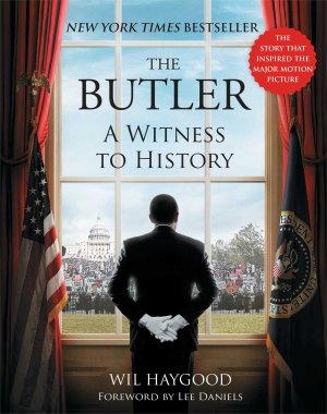 The Butler: A Witness to History Haygood, Wil (Hardcover)