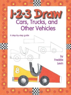 1 2 3 Draw Cars, Trucks, and Other Vehicles: A Step-By-Step Guide Levin, Freddie