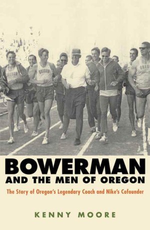 Bowerman and the Men of Oregon (The Story of Oregon's Legendary Coach & Nikes Co-founder) Moore, Kenny (Hardcover)