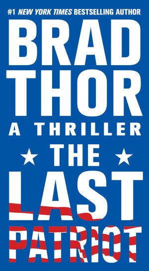 The Last Patriot: A Thriller (The Scot Harvath Series) Thor, Brad