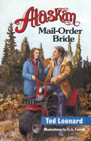 Alaskan Mail-Order Bride: An Alaskan Romance [Paperback] Leonard, Ted H.