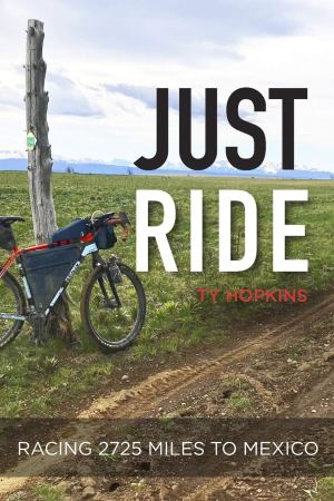 Just Ride: Racing 2,725 Miles to Mexico [Paperback] Hopkins, Ty