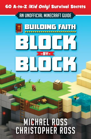 Building Faith Block by Block: [An Unofficial Minecraft Guide] 60 A-to-Z (Kid Only) Survival Secrets [Paperback] Ross, Michael and Ross, Christopher